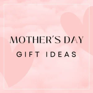 Mother's Day Gift Ideas